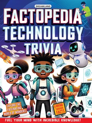 Factopedia Technology Trivia: Explore the Future with Fun Facts for Kids Age 6+