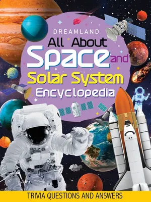 Space and Solar System Encyclopedia for Children Age 5 - 15 Years- All About Trivia Questions and Answers