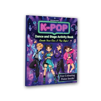 K- POP Dance and Stage Activity Book for Kids Age 8–12 years -Design Outfits, Learn Dance Moves, Create Concert Stages, Solve Puzzles & Become a K-Pop Star!