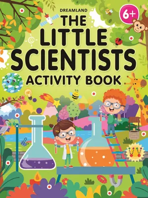 The Little Scientists Activity Book for Kids Age 6+