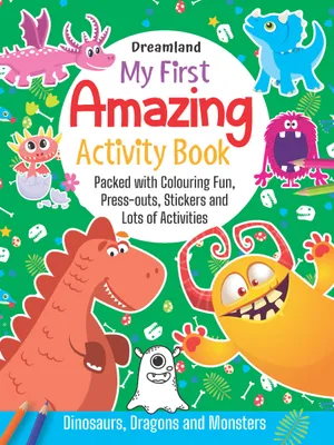 My First Amazing Activity Book- Dinosaurs, Dragons and Monsters