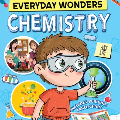 Everyday Wonders: Chemistry for Kids Age 6+ – Fun Facts and Easy Experiments to Explore the Science Around You
