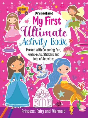 My First Ultimate Activity Book- Princess, Fairy and Mermaid