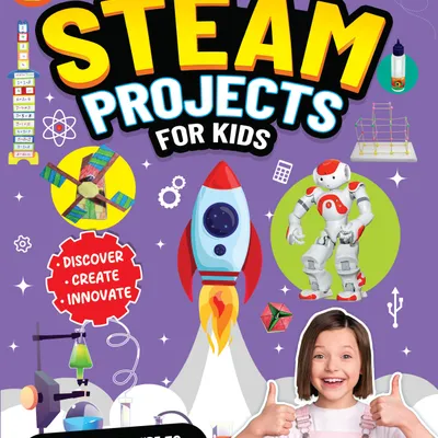 STEAM Projects for Kids Age 7 and Up – Hands-On Activities to Explore, Design, and Build