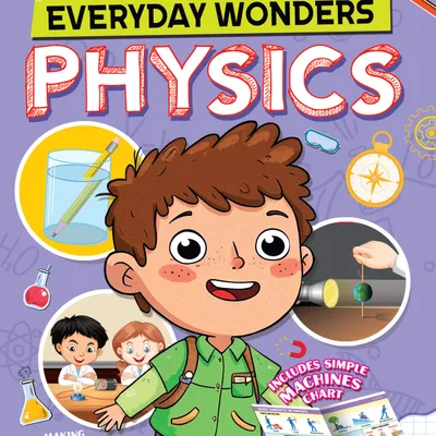 Everyday Wonders: Physics for Kids Age 6+ – Fun Facts and Hands-On Activities to Explore the Science Around You