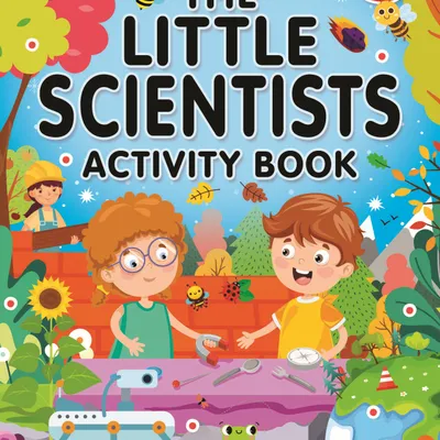 The Little Scientists Activity Book for Kids Age 5+