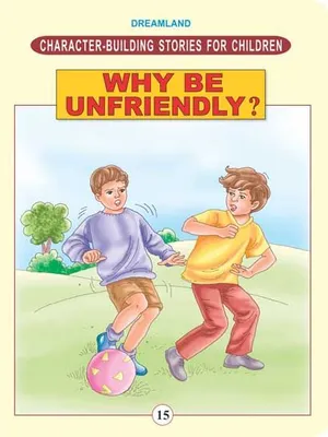 Character Building - Why Be Unfriendly ?