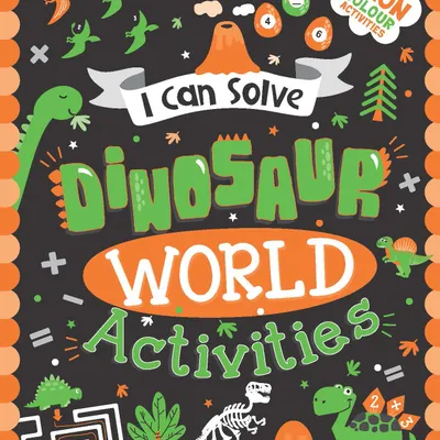 Dinosaur World Activities -  I Can Solve Activity Book for Kids Age 4- 8 Years | With Colouring Pages, Mazes, Dot-to-Dots