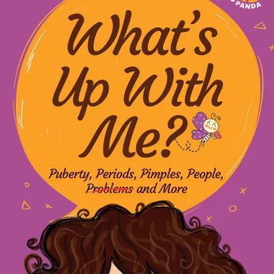What's Up with Me? Puberty, Periods, Pimples, People, Problems and More
