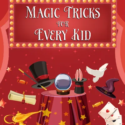 Magic Tricks for Every Kid