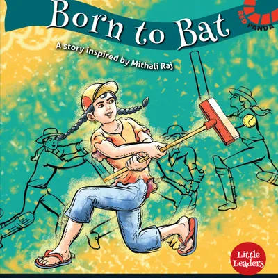 Born To Bat: A Story Inspired by Mithali Raj (Little Leaders Series)